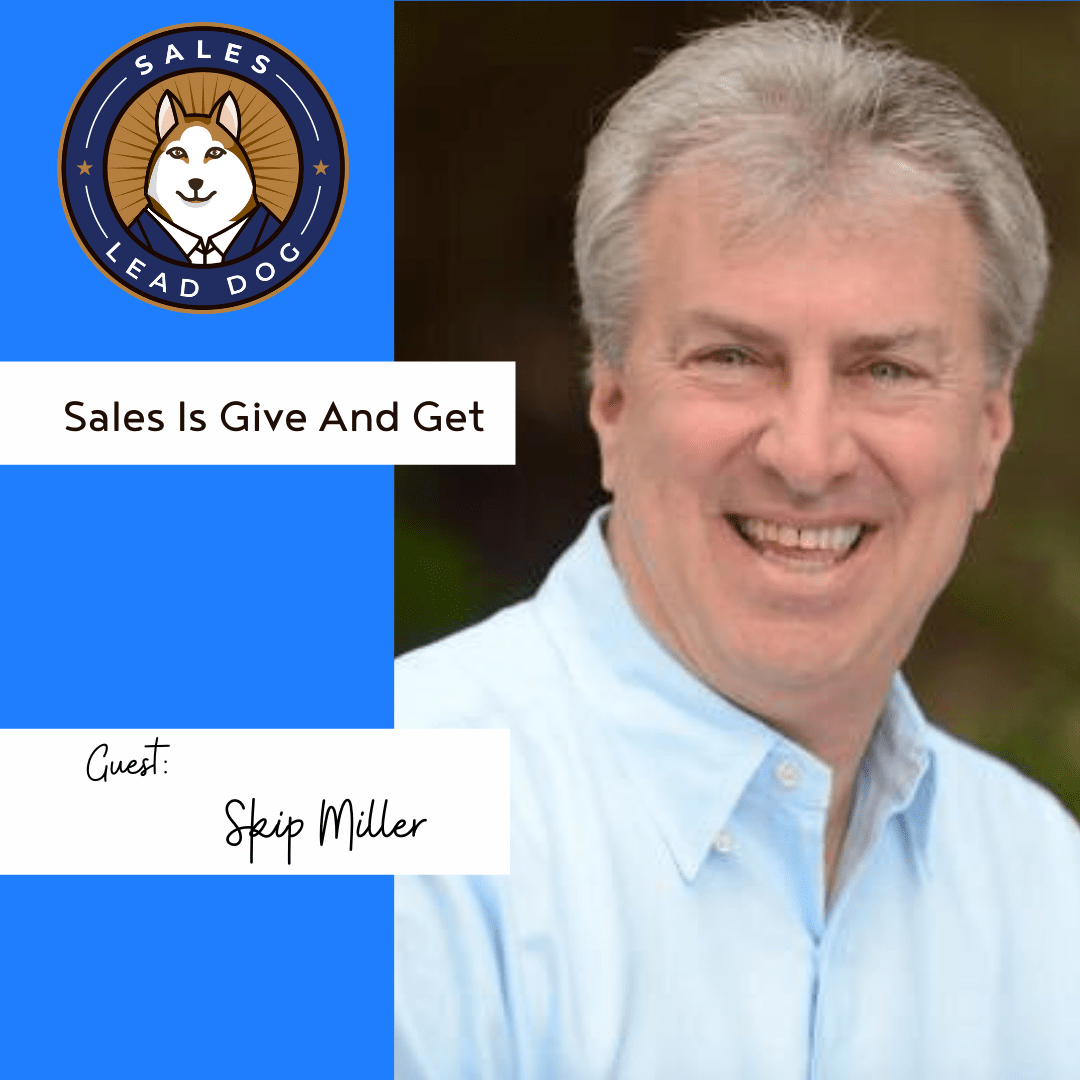 Sales Is A Give And Get – Skip Miller