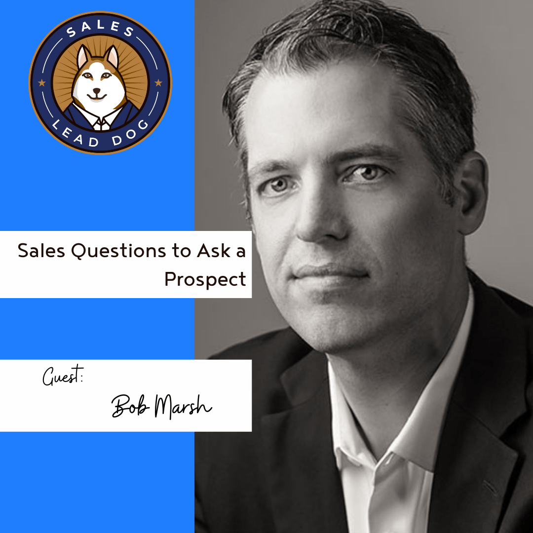 Sales questions to ask a prospect – Bob Marsh