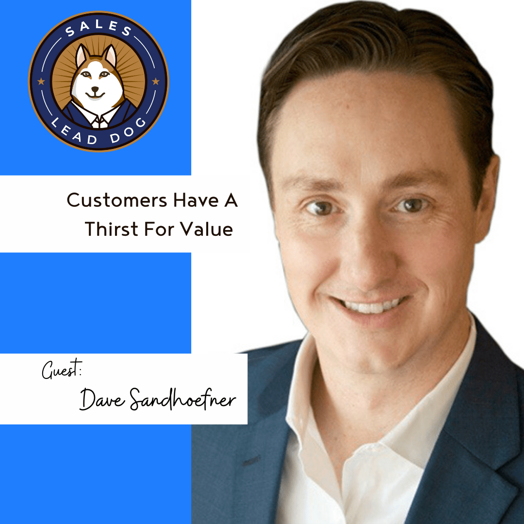 Customers Have A Thirst For Value – Dave Sandhoefner
