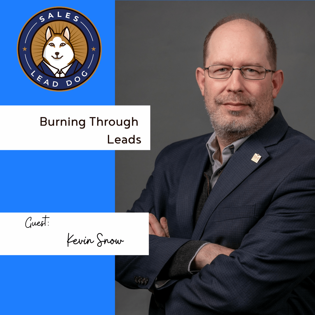 Burning Through Leads – Kevin Snow
