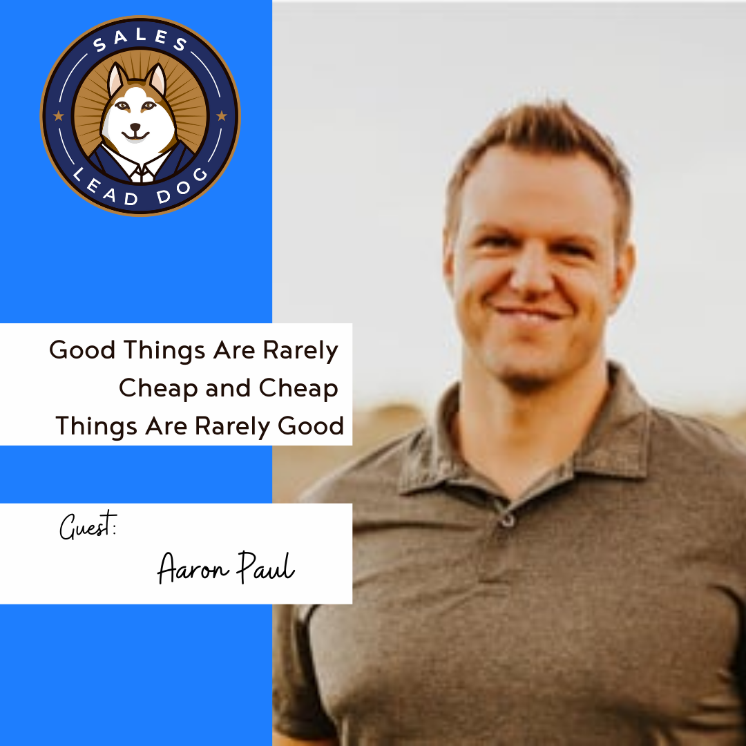 Good Things Are Rarely Cheap and Cheap Things Are Rarely Good – Aaron Paul