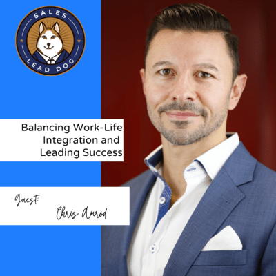 Balancing Work-Life Integration and Leading Success – Chris Amrod, Fractional VP Sales