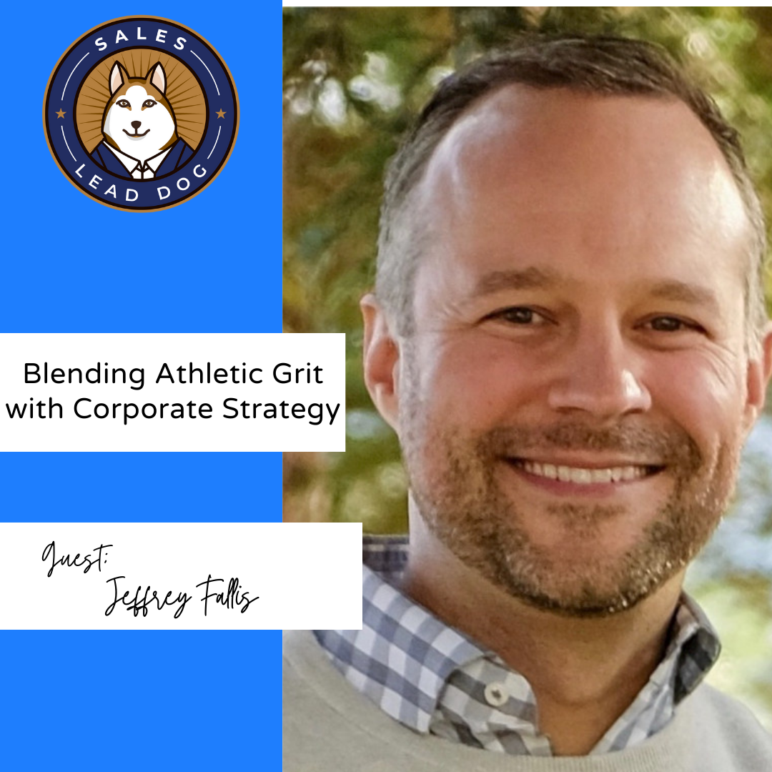 Athletic Grit in Sales Leadership: Jeff Fallis on Strategy & Success