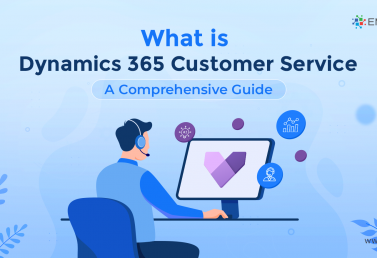 What is Dynamics 365 Customer Service: A Comprehensive Guide