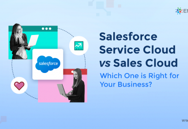 Salesforce Service vs Sales Cloud: Which One is Right for Your Business?