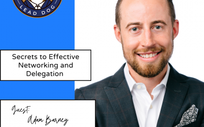 Secrets to Effective Networking and Delegation – Adam Barney, President