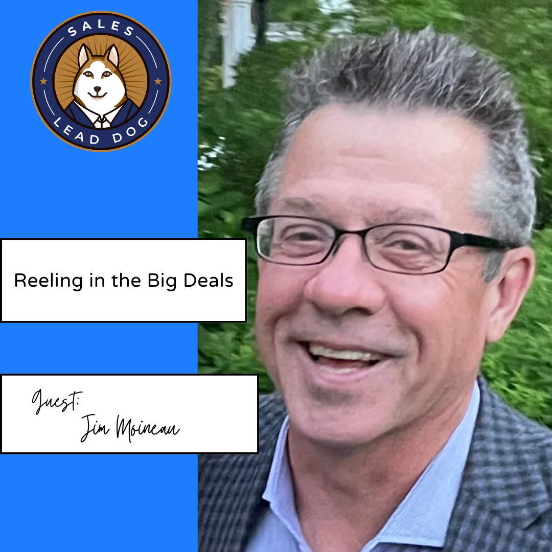 Reeling in the Big Deals - Jim Moineau, Sr. Director of Channel sales