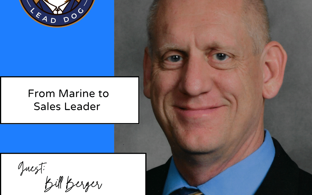 From Marine to Sales Leader – Bill Berger, Executive Director of Strategic Accounts