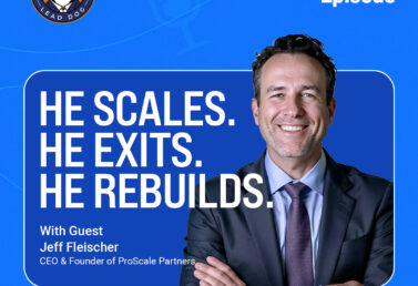 How Jeff Fleischer Scales and Exits Tech Companies | Growth, Capital & Leadership - Jeff Fleischer CEO and Founder of ProScale Partners